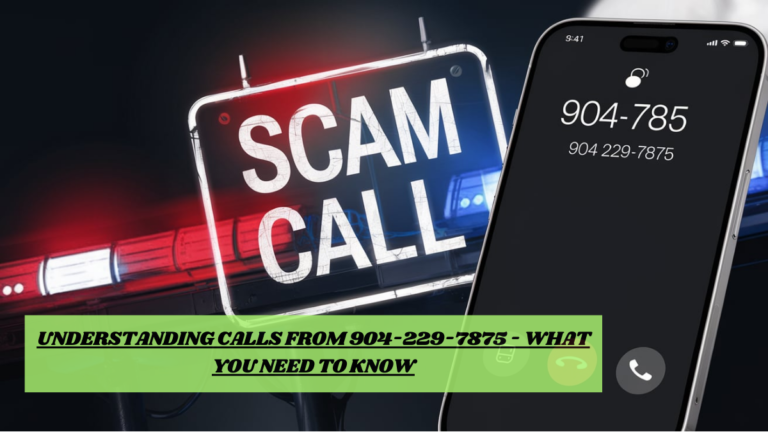 Understanding Calls from 904-229-7875 – What You Need to Know