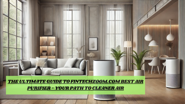 The Ultimate Guide to Fintechzoom.com Best Air Purifier – Your Path to Cleaner Air